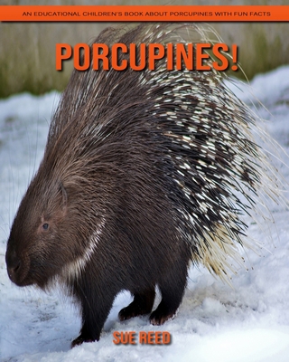 Porcupines! An Educational Children's Book about Porcupines with Fun Facts