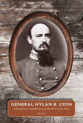 General Hylan B. Lyon: A Kentucky Confederate a... 1621904873 Book Cover