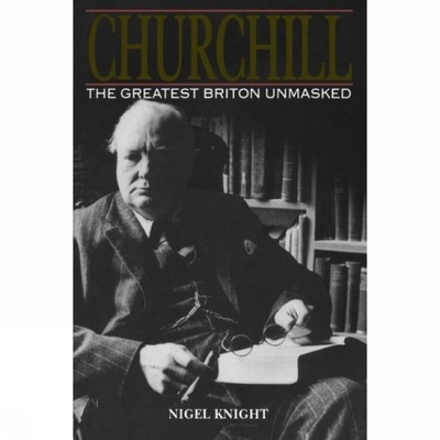 Churchill. the Greatest Briton Unmasked 0715328530 Book Cover