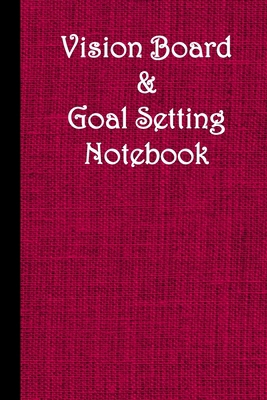 Vision Board & Goal Setting Notebook 1708206809 Book Cover