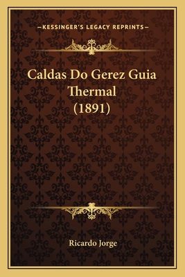Caldas Do Gerez Guia Thermal (1891) [Portuguese] 1165922223 Book Cover