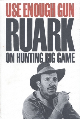 Use Enough Gun: On Hunting Big Game 1571570594 Book Cover