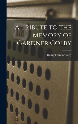 A Tribute to the Memory of Gardner Colby 1016536836 Book Cover