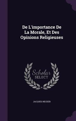 de L'Importance de La Morale, Et Des Opinions R... 1341402126 Book Cover
