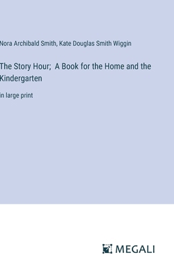 The Story Hour; A Book for the Home and the Kin... 3387046413 Book Cover