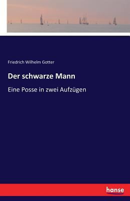 Der schwarze Mann: Eine Posse in zwei Aufzügen [German] 3743354020 Book Cover