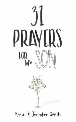 31 Prayers for My Son: Seeking God's Perfect Wi... 0986366722 Book Cover