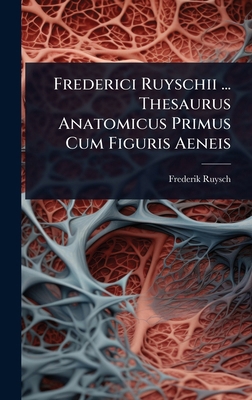 Frederici Ruyschii ... Thesaurus Anatomicus Pri... [Latin] 1024434052 Book Cover