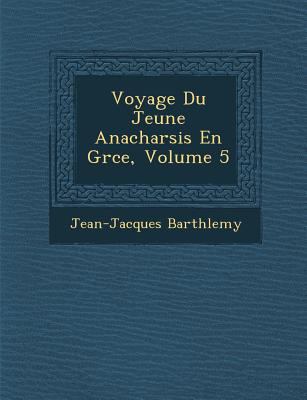Voyage Du Jeune Anacharsis En Gr Ce, Volume 5 [French] 124994757X Book Cover