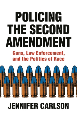 Policing the Second Amendment: Guns, Law Enforc... 0691183856 Book Cover