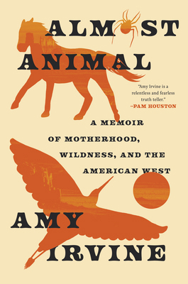 Almost Animal: A Memoir of Motherhood, Wildness... 196630238X Book Cover