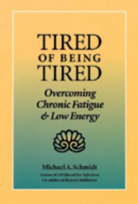 Tired of Being Tired: Overcoming Chronic Fatigu... 1883319161 Book Cover