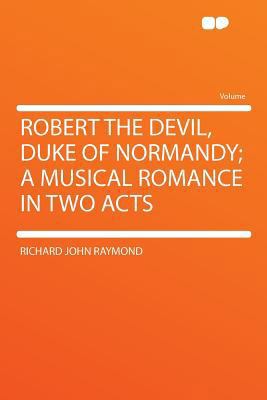 Robert the Devil, Duke of Normandy; A Musical R... 1290354324 Book Cover