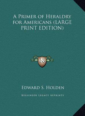 A Primer of Heraldry for Americans [Large Print] 1169883141 Book Cover