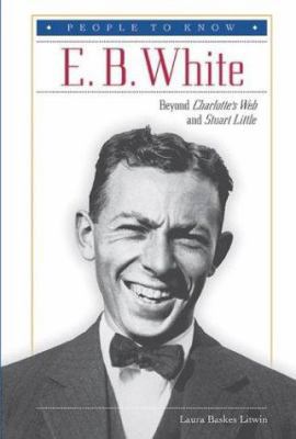 E. B. White: Beyond Charlotte's Web and Stuart ... 0766021076 Book Cover