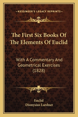 The First Six Books Of The Elements Of Euclid: ... 116511593X Book Cover