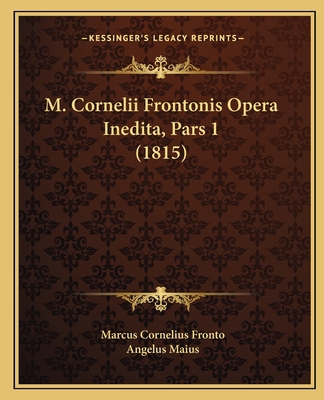 M. Cornelii Frontonis Opera Inedita, Pars 1 (1815) [Latin] 1165487950 Book Cover