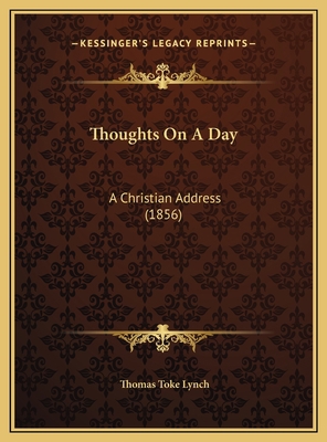 Thoughts On A Day: A Christian Address (1856) 1169534937 Book Cover