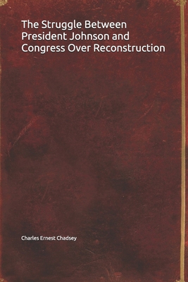 The Struggle Between President Johnson and Cong... 1693348985 Book Cover