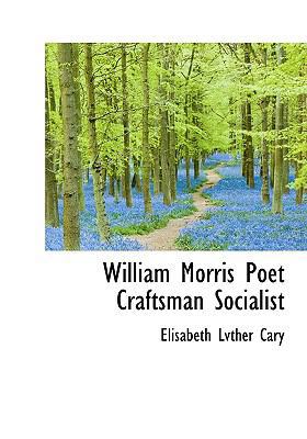 William Morris Poet Craftsman Socialist 1117133125 Book Cover