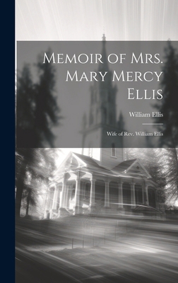 Memoir of Mrs. Mary Mercy Ellis: Wife of Rev. W... 1019802294 Book Cover