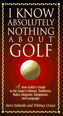 I Know Absolutely Nothing about Golf: A New Gol... 1558533427 Book Cover