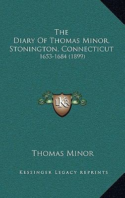 The Diary Of Thomas Minor, Stonington, Connecti... 1165191768 Book Cover