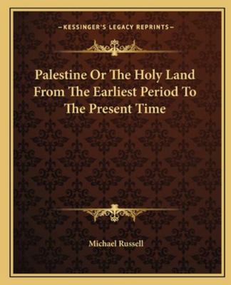 Palestine Or The Holy Land From The Earliest Pe... 1162678607 Book Cover
