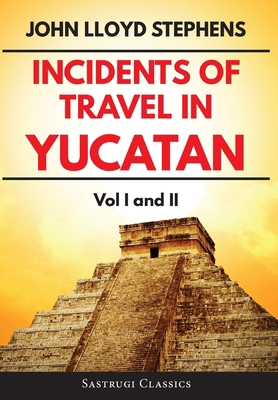 Incidents of Travel in Yucatan Volumes 1 and 2 ... 1944986863 Book Cover