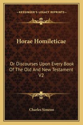 Horae Homileticae: Or Discourses Upon Every Boo... 1163309850 Book Cover