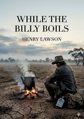 While the Billy Boils: by Henry Lawson B0GZN34NQ2 Book Cover