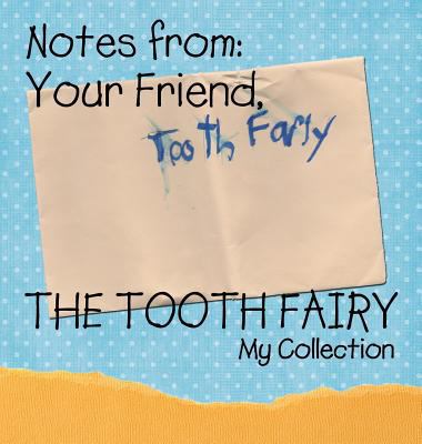 Notes from: Your Friend, the Tooth Fairy 1621372642 Book Cover