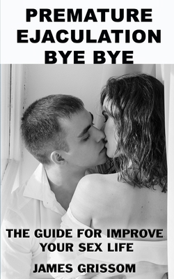 Premature Ejaculation Bye Bye: A guide step by ... B084DGMJ7T Book Cover