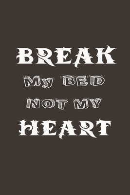 Break My Bed Not My Heart: A Funny Gift For Couple 1653709324 Book Cover