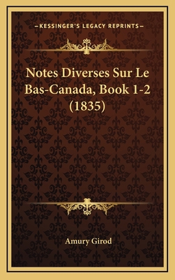 Notes Diverses Sur Le Bas-Canada, Book 1-2 (1835) [French] 1167765389 Book Cover