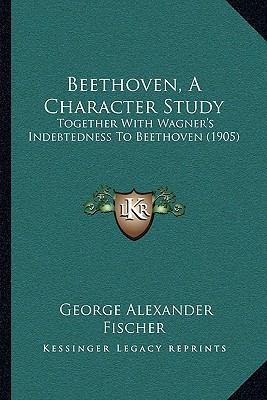 Beethoven, A Character Study: Together With Wag... 1165916975 Book Cover