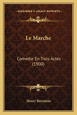 Le Marche: Comedie En Trois Actes (1900) [French] 1167446852 Book Cover