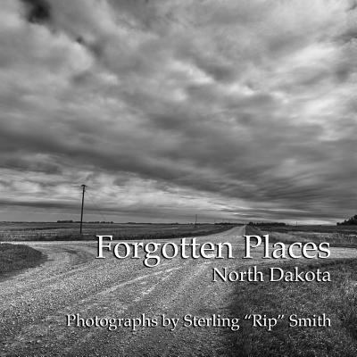 Forgotten Places: North Dakota: Photographs by ... 1492326410 Book Cover