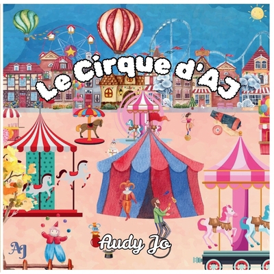 Le Cirque d'AJ B0FKFNH8PX Book Cover