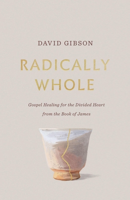 Radically Whole: Gospel Healing for the Divided... 1433582066 Book Cover