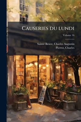 Causeries du lundi; Volume 16 [French] 1246893096 Book Cover
