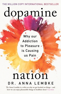 Dopamine Nation: Why our Addiction to Pleasure ... 1472294157 Book Cover