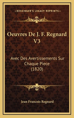 Oeuvres De J. F. Regnard V3: Avec Des Avertisse... [French] 1166873773 Book Cover