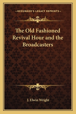The Old Fashioned Revival Hour and the Broadcas... 1162763736 Book Cover