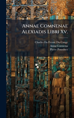 Annae Comnenae Alexiadis Libri Xv. [Greek, Ancient (to 1453)] 1024006425 Book Cover
