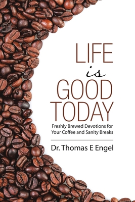 Life Is Good Today: Freshly Brewed Devotions fo... 1483442403 Book Cover