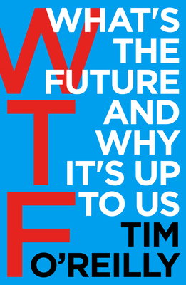 Wtf?: What's the Future and Why It's Up to Us 1847941869 Book Cover