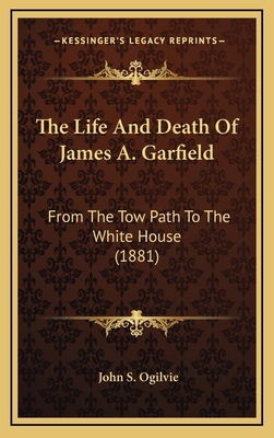 The Life and Death of James A. Garfield: From t... 1164424319 Book Cover