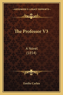 The Professor V3: A Novel (1854) 1167231449 Book Cover