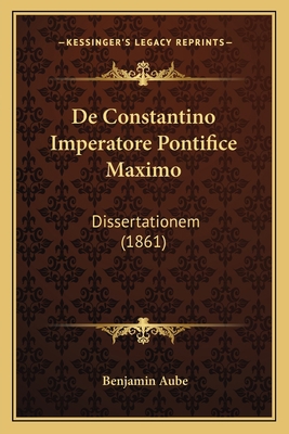 De Constantino Imperatore Pontifice Maximo: Dis... [Latin] 1167467752 Book Cover
